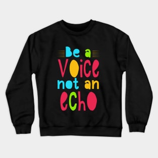 Be a voice not an echo Crewneck Sweatshirt